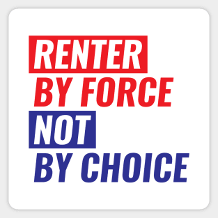 Renter By Force, Not By Choice Sticker